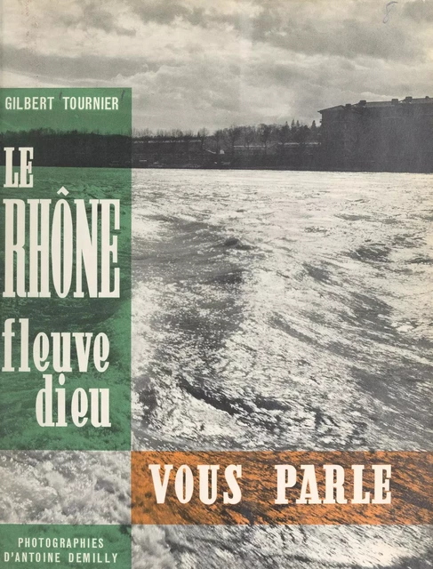 Le Rhône, fleuve dieu, vous parle - Gilbert Tournier - (Fayard) réédition numérique FeniXX