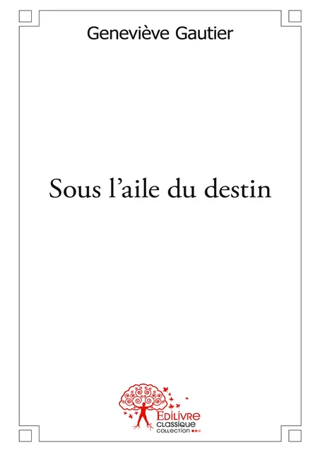 Sous l'aile du destin - Geneviève Gautier - Editions Edilivre