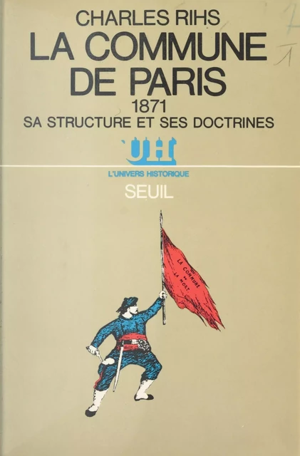 La Commune de Paris, 1871 - Charles Rihs - Seuil (réédition numérique FeniXX)