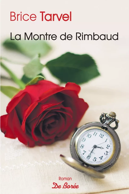 La Montre de Rimbaud - Brice Tarvel - De Borée