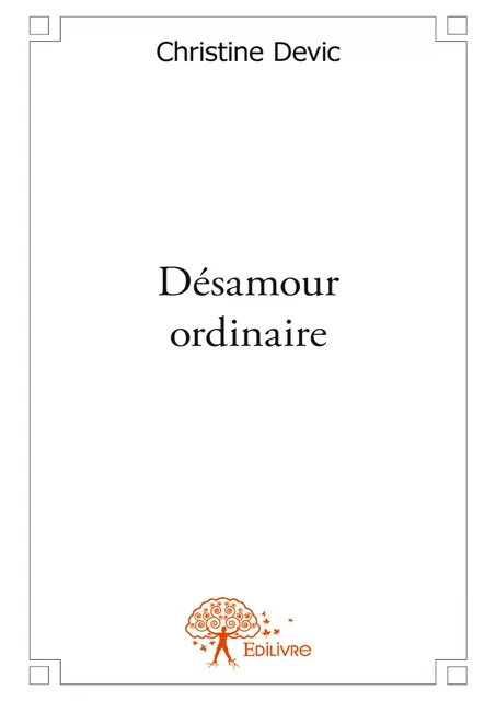 Désamour ordinaire - Christine Devic - Editions Edilivre