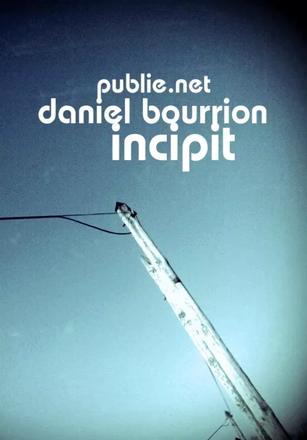 Incipit - Daniel Bourrion Daniel Bourrion - publie.net