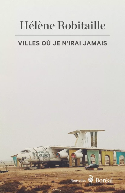 Villes où je n’irai jamais - Hélène Robitaille - Editions du Boréal