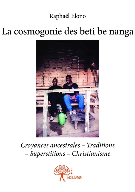 La cosmogonie des beti be nanga - Raphaël Elono - Editions Edilivre