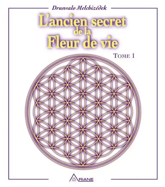 L'ancien secret de la fleur de vie - Tome 1 - Drunvalo Melchizédek - Éditions Ariane