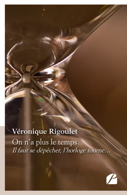 On n'a plus le temps - Véronique Rigoulet - Editions du Panthéon