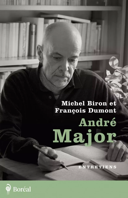 André Major - Michel Biron, François Dumont - Editions du Boréal