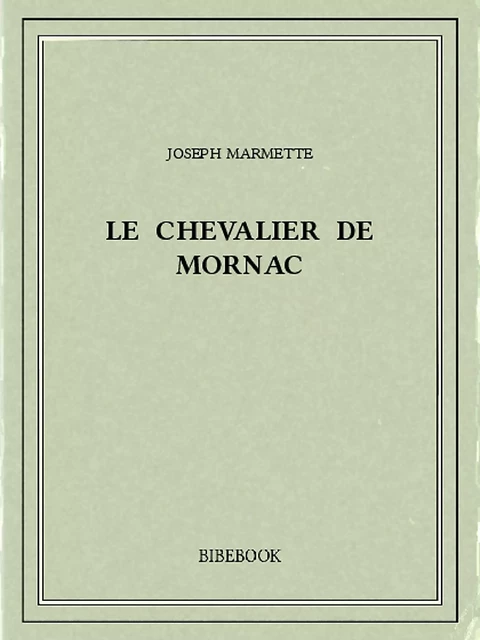 Le chevalier de Mornac - Joseph Marmette - Bibebook