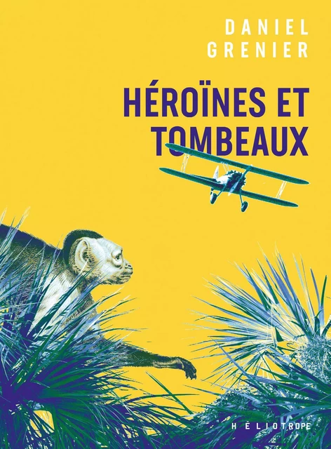 Héroïnes et tombeaux - Daniel Grenier - Éditions Héliotrope