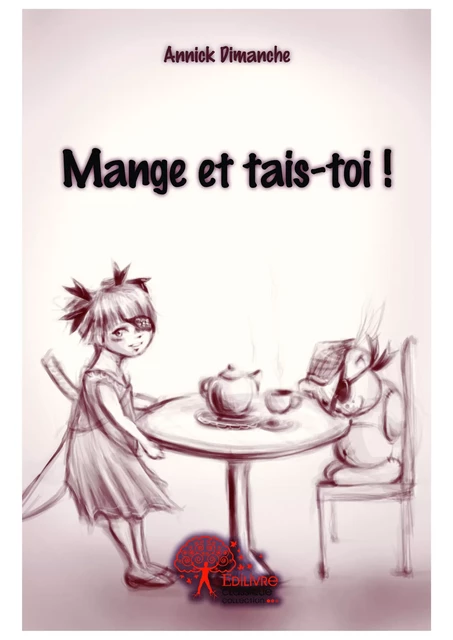 Mange et tais-toi ! - Annick Dimanche - Editions Edilivre