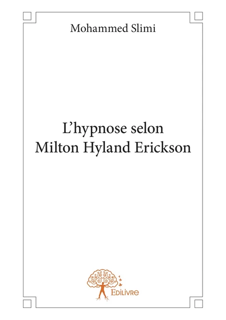 L’hypnose selon Milton Hyland Erickson - Mohammed Slimi - Editions Edilivre