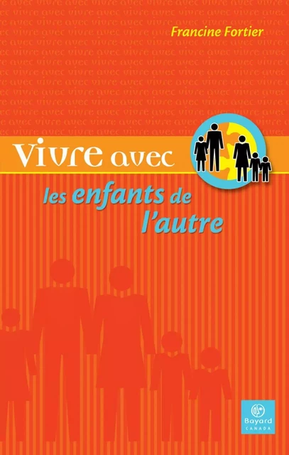 Vivre avec les enfants de l'autre - Francine Fortier - Bayard Canada Livres