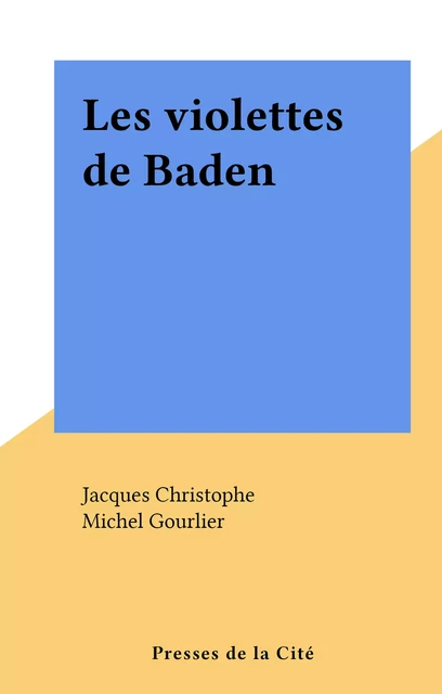 Les violettes de Baden - Jacques Christophe - (Presses de la Cité) réédition numérique FeniXX