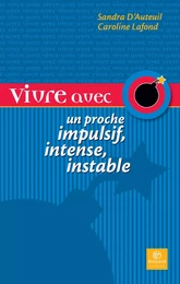 Vivre avec un proche impulsif, intense, instable