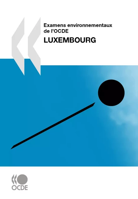 Examens environnementaux de l'OCDE: Luxembourg 2010 -  Collectif - OECD