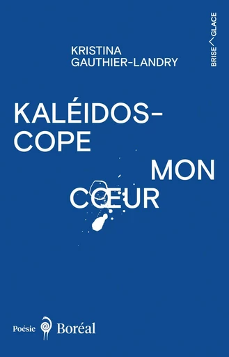 Kaléidoscope mon cœur - Kristina Gauthier-Landry - Editions du Boréal