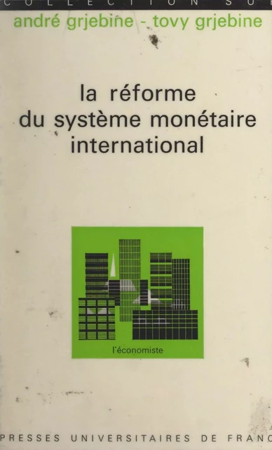 La réforme du système monétaire international - André Grjebine, Tovy Grjebine - (Presses universitaires de France) réédition numérique FeniXX