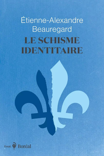 Le Schisme identitaire - Étienne-Alexandre Beauregard - Editions du Boréal