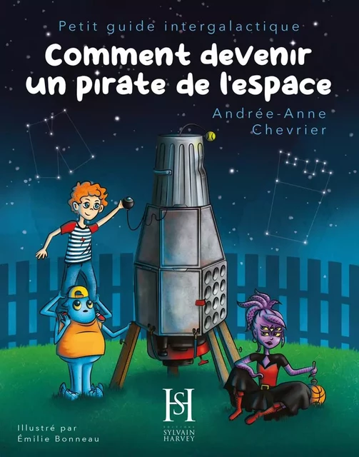 Comment devenir un pirate de l'espace - Andrée-Anne Chevrier - Éditions Sylvain Harvey