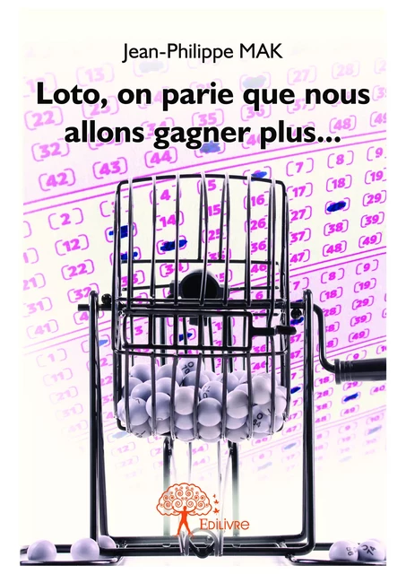 Loto, on parie que nous allons gagner plus... - Jean-Philippe Mak - Editions Edilivre