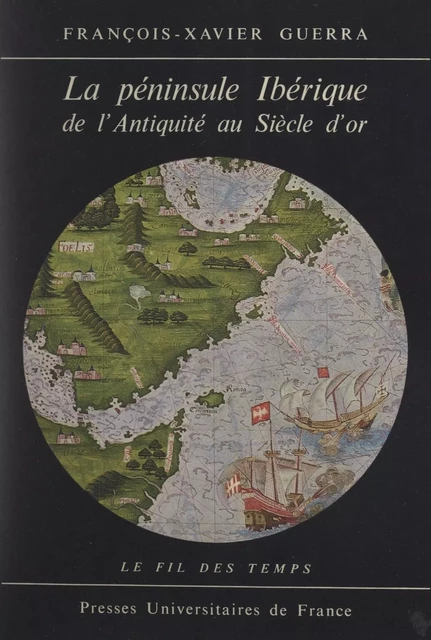 La péninsule ibérique de l'Antiquité au Siècle d'or - François-Xavier Guerra - (Presses universitaires de France) réédition numérique FeniXX