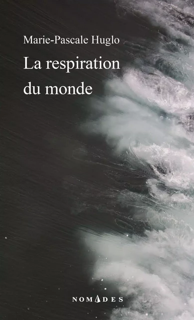 La respiration du monde - Marie-Pascale Huglo - Leméac Éditeur