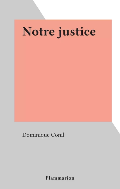 Notre justice - Dominique Conil - Flammarion (réédition numérique FeniXX)