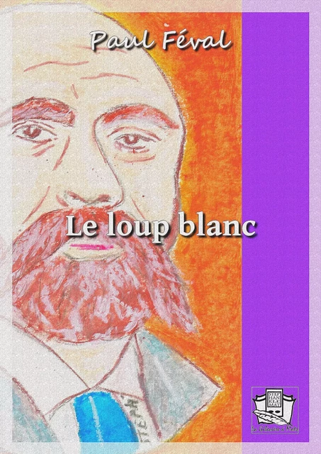 Le loup blanc - Paul Féval - La Gibecière à Mots