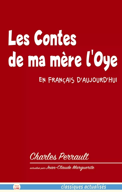 Les Contes de ma mère l'Oye en français d'aujourd'hui - Charles Perrault, Jean-Claude Marguerite - Tous Lire