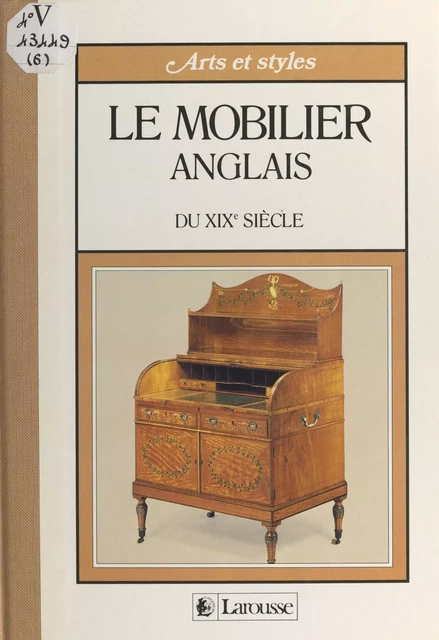 Le mobilier anglais du XIXe siècle - Alessandra Ponte - (Larousse) réédition numérique FeniXX