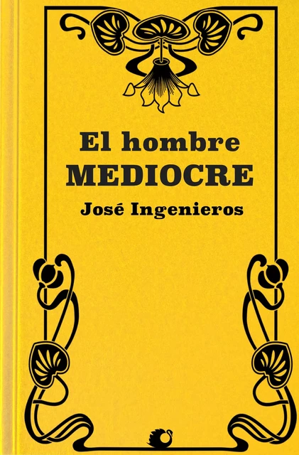 El Hombre Mediocre - José Ingenieros - Alicia Éditions