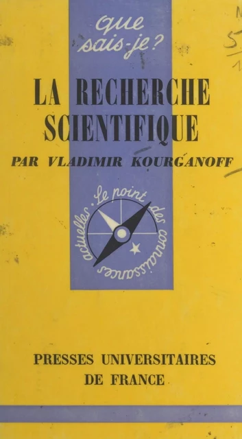 La recherche scientifique - Jean-Claude Kourganoff, Vladimir Kourganoff - (Presses universitaires de France) réédition numérique FeniXX