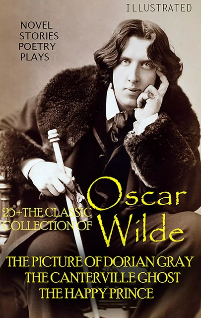 25+ The Classic Collection of Oscar Wilde. Novel. Stories. Poetry. Plays - Oscar Wilde - Andrii Ponomarenko