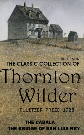 The Classic Collection of Thornton Wilder. Pulitzer Prize 1928 - Thornton Wilder - Andrii Ponomarenko