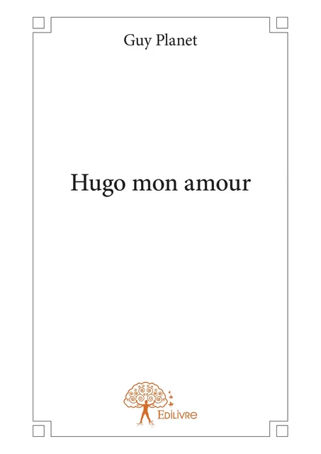 Hugo mon amour - Guy Planet - Editions Edilivre