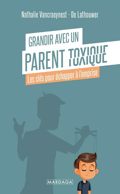 Grandir avec un parent toxique - Nathalie Vancraeynest - De Lathouwer - Mardaga