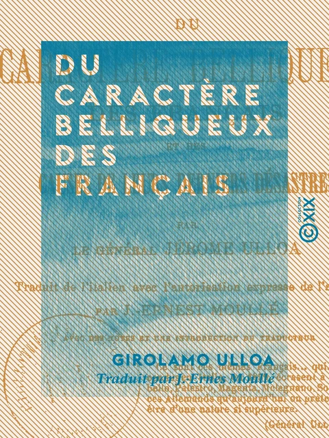 Du caractère belliqueux des Français - Et des causes de leurs derniers désastres - Girolamo Ulloa - Collection XIX