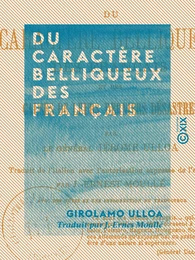 Du caractère belliqueux des Français - Et des causes de leurs derniers désastres