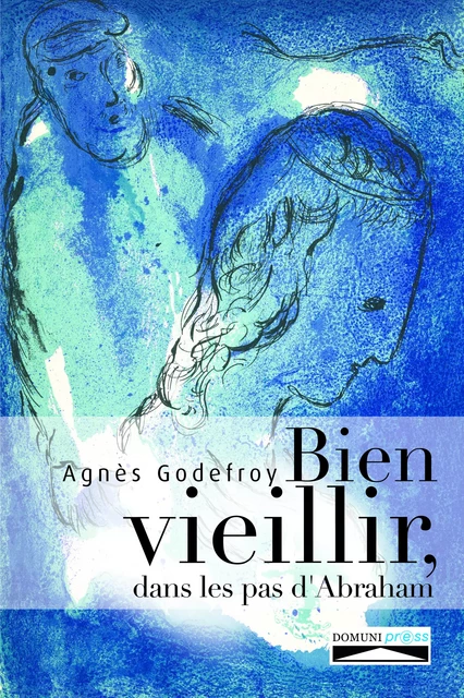 Bien vieillir, dans les pas d'Abraham - Agnès Godefroy - Domuni-Press