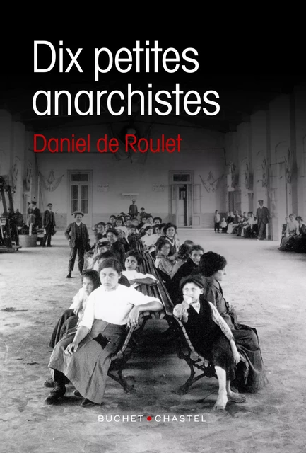 Dix petites anarchistes - Daniel De Roulet - Libella