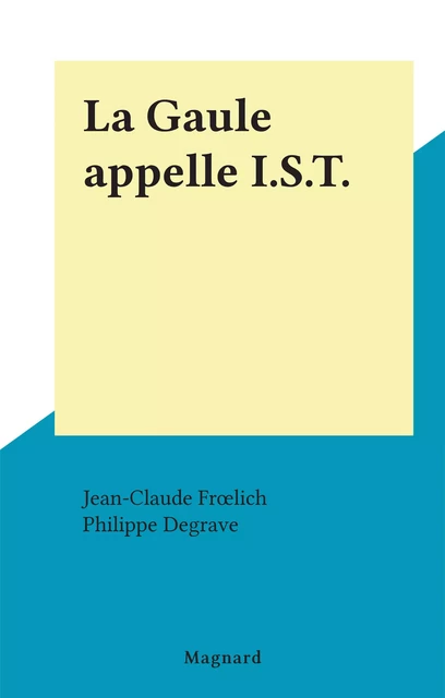 La Gaule appelle I.S.T. - J.-C. Froelich - Magnard (réédition numérique FeniXX)