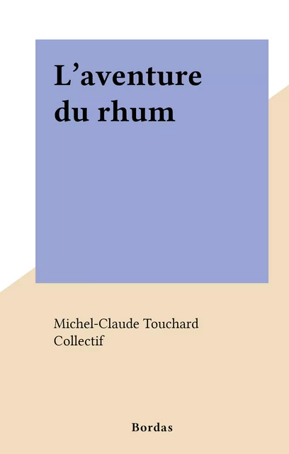 L'aventure du rhum - Michel-Claude Touchard - (Bordas) réédition numérique FeniXX