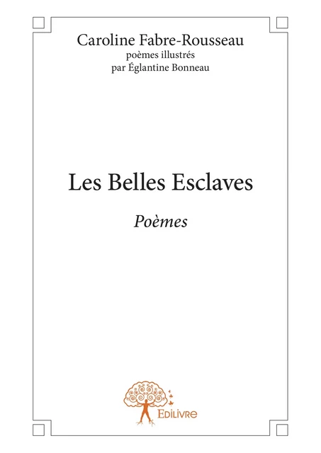 Les Belles Esclaves - Caroline Fabre-Rousseau - Editions Edilivre