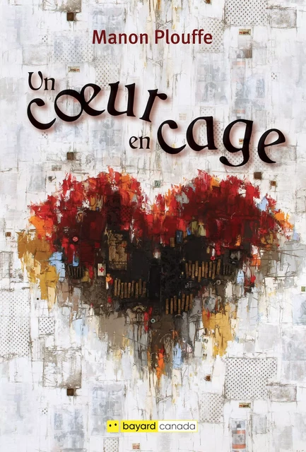 Un coeur en cage - Manon Plouffe - Bayard Canada Livres