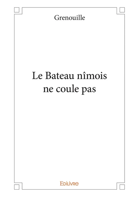 Le Bateau nîmois ne coule pas -  Grenouille - Editions Edilivre