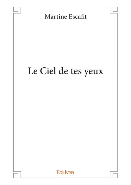 Le Ciel de tes yeux - Martine Escafit - Editions Edilivre