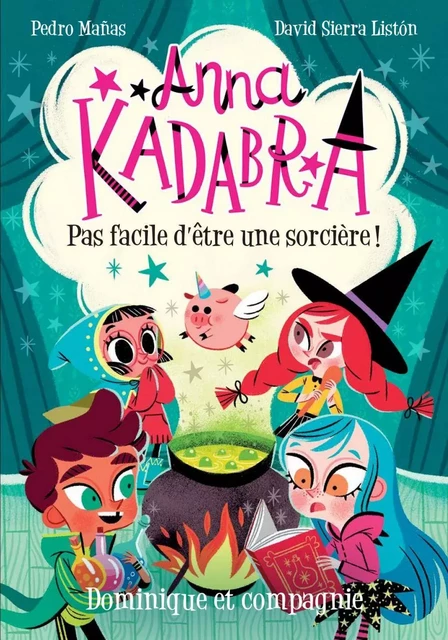 Anna Kadabra - Pas facile d’être une sorcière! - Pedro Mañas - Dominique et compagnie