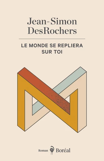 Le monde se repliera sur toi - Jean-Simon DesRochers - Editions du Boréal