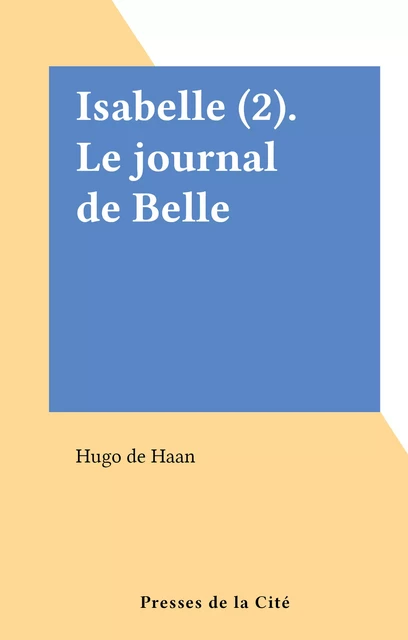 Isabelle (2). Le journal de Belle - Hugo de Haan - (Presses de la Cité) réédition numérique FeniXX