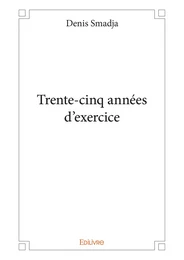 Trente-cinq années d'exercice